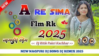 A Re Sima Song Nagpuri 2025  Dj Ritik Nagpuri Song 2025  Sadri Song Dj Remix 2025 [upl. by Reyotal]