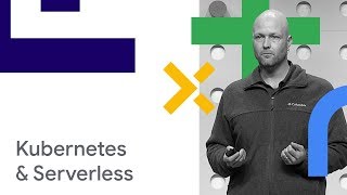 Kubernetes Serverless and You Cloud Next 18 [upl. by Carmella817]