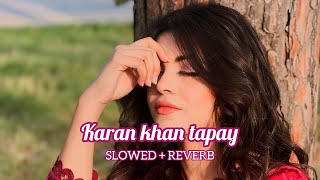 Karan khan tapay  slowed  reverb  pashto  best tapay  song [upl. by Alrac]