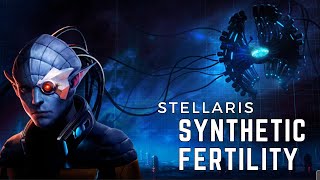 Stellaris  Synthetic Fertility [upl. by Jews]