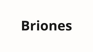 How to pronounce Briones [upl. by Acinoj995]