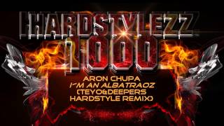 AronChupa  Im an Albatraoz TeyoampDeeperz Hardstyle Remix [upl. by Volney]