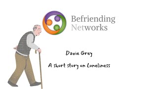 Davie Grey Part One  A Short Story on Loneliness by Befriending Networks [upl. by Nyroc]