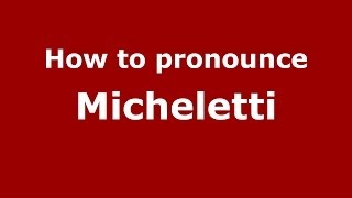 How to pronounce Micheletti ItalianItaly  PronounceNamescom [upl. by Kaitlyn]