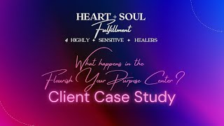 What happens in the Flourish Your Purpose Center Client Case Study [upl. by Yerbua]