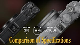 Ricoh GR III vs Fujifilm X100F A Comparison of Specifications [upl. by Chalmer]