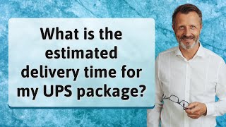 What is the estimated delivery time for my UPS package [upl. by Lessig]