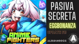 NUEVA PASIVA SECRETA EGGBONANZA MEJOR EN DROPS  ANIME FIGHTERS UPDATE 61 [upl. by Ahsaenat]