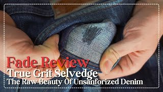 Fade Review The Raw Beauty of Unsanforized Denim  True Grit Selvedge [upl. by Rowan159]