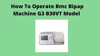 How To Start Bipap Machine BMC G3 B30VT Model BMC Bipap Machine How To Operate [upl. by Ordnazil]