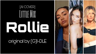 AI cover Little Mix  ROLLIE original by GIDLE [upl. by Amor697]