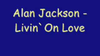 Alan Jackson  Livin On Love [upl. by Ehling]