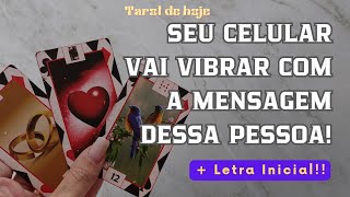 SEU CELULAR VAI VIBRAR COM A MENSAGEM DESSA PESSOA  LETRA INICIAL 🌟 TAROT DE HOJE [upl. by Ecirtnas]