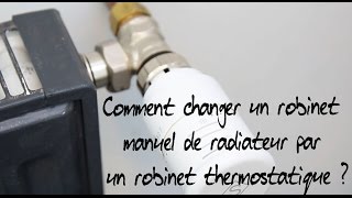 Comment changer un robinet manuel de radiateur par un robinet thermostatique [upl. by Aicirt]