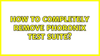 Ubuntu How to completely remove Phoronix Test Suite 3 Solutions [upl. by Akiaki]