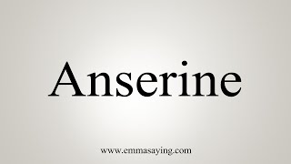 How To Say Anserine [upl. by Sontag]