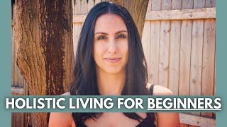 TIPS FOR HOLISTIC LIVING FOR BEGINNERS  How to begin living a holistic lifestyle [upl. by Akin]