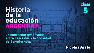 Historia de la Educación Argentina Rivadavia entre Lancaster y la Sociedad de Beneficencia [upl. by Aicak]