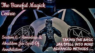 The Baneful Magick Course  Section 6  Asmodeus amp Abaddon Jar Spell Of Annihilation [upl. by Heintz142]