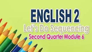 ENGLISH  Lets Do Sequencing  Module 6 Quarter 2 [upl. by Armbrecht196]