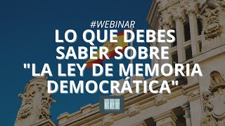 webinarseries LO QUE DEBES SABER SOBRE quotLa Ley de Memoria Democráticaquot 2023 [upl. by Fogg]