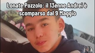 Lonate Pozzolo il 13enne Andrei è scomparso dal 9 Maggio [upl. by Nale]