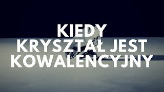 Kiedy kryształ jest kowalencyjny  47 Podcast Akademii Białego Fartucha [upl. by Alcott]