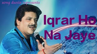 Iqrar Ho Na Jaye l Best Romantic hindi song of udit narayan ll [upl. by Nnaihs135]