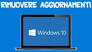 Come Rimuovere Gli Aggiornamenti Su Windows 10 [upl. by Latsyrk]