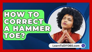 How To Correct A Hammer Toe  LearnToDIY360com [upl. by Larual202]