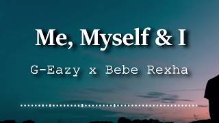 GEazy x Bebe Rexha  Me Myself amp I Lyrics Video [upl. by Llebpmac]