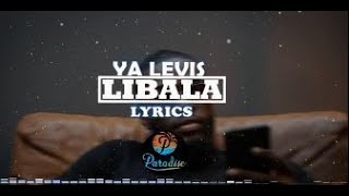 YA LEVIS  LIBALA ParolesLyrics [upl. by Eelnayr]