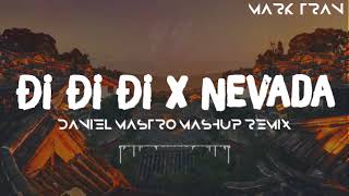 Mashup Nevada x Đi Đi Đi  Daniel Mastro Mashup Remix  Bản Mashup Hay Nhất 2018 [upl. by Seligmann]