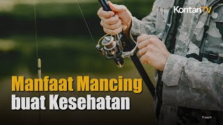 Ada Untungnya Ini 6 Manfaat Olahraga Memancing Buat Kesehatan  KONTAN News [upl. by Ariaek875]