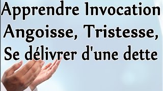 Apprendre linvocation En cas dangoisse tristesse et pour se délivrer dune dette [upl. by Braden]