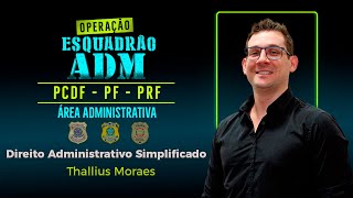 Direito Administrativo Simplificado Esquadrão ADM PF PRF e PCDF  Aula 01 [upl. by Kruter]