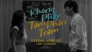 KHÔNG PHẨY TÁM PHẦN TRĂM LOFI VERSION  VƯƠNG ANH TÚ [upl. by Toni]