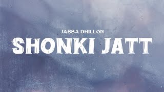 Jassa Dhillon  Shonki Jatt Lyrics [upl. by Milak979]