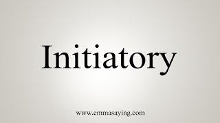 How To Say Initiatory [upl. by Hannan]