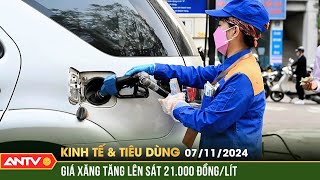 Chiều nay giá xăng bật tăng sát mốc 21000 đồnglít  Bản tin kinh tế và tiêu dùng ngày 711  ANTV [upl. by Chic]