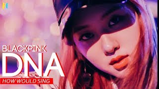 How Would Blackpink sing DNA BTS line distribution [upl. by Beore]