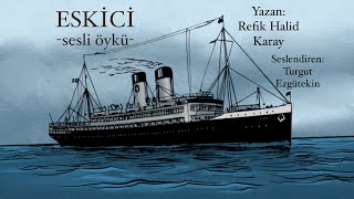 Sesli Öyküler89 ESKİCİRefik Halid Karay ustaya saygıyla [upl. by Aliban]