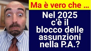 Ma è vero che  Nel 2025 c’è il blocco delle assunzioni nella PA [upl. by O'Rourke217]