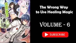 Light Novel  Isekai Light Novel  The Wrong Way to Use Healing Magic Volume 6 [upl. by Magen]