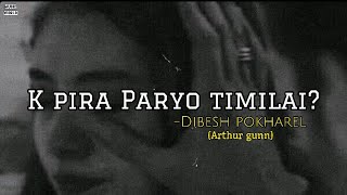 K pira Paryo timilai  Dibesh pohkarel lyrics [upl. by Wendy]