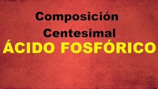 Cálculo de la Composición Centesimal del Ácido Fosfórico [upl. by Uhayile]