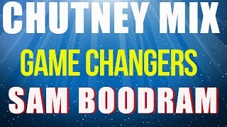 Chutney Mix 2016  Game Changer SeriesSam Boodram [upl. by Lillith]