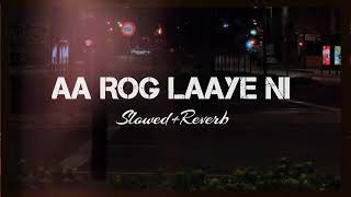 Aa Rog Laye Ni  Full Song  SlowedReverb [upl. by Vasilek]