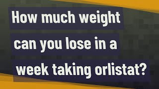 How much weight can you lose in a week taking orlistat [upl. by Kilian598]