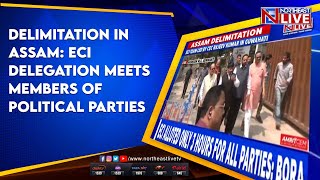 DELIMITATION IN ASSAM ECI DELEGATION MEETS MEMBERS OF POLITICAL PARTIES [upl. by Marcoux]